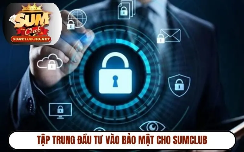 Tập trung đầu tư vào bảo mật để tạo độ uy tín cho SUMCLUB