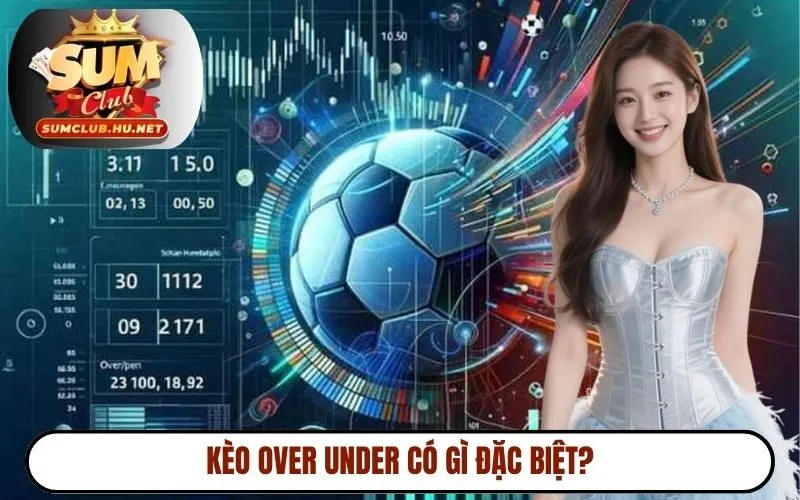 Kèo over under có gì đặc biệt?