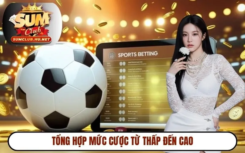 Tổng hợp mức cược từ thấp đến cao