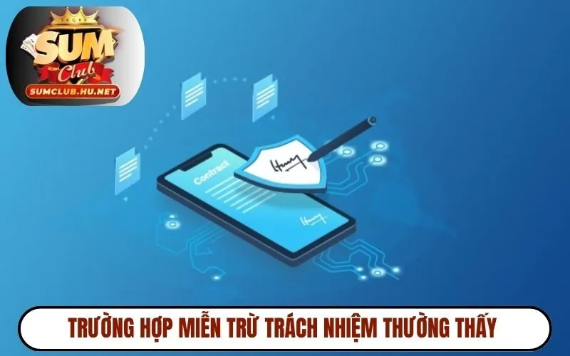 Trường hợp miễn trừ trách nhiệm thường thấy 