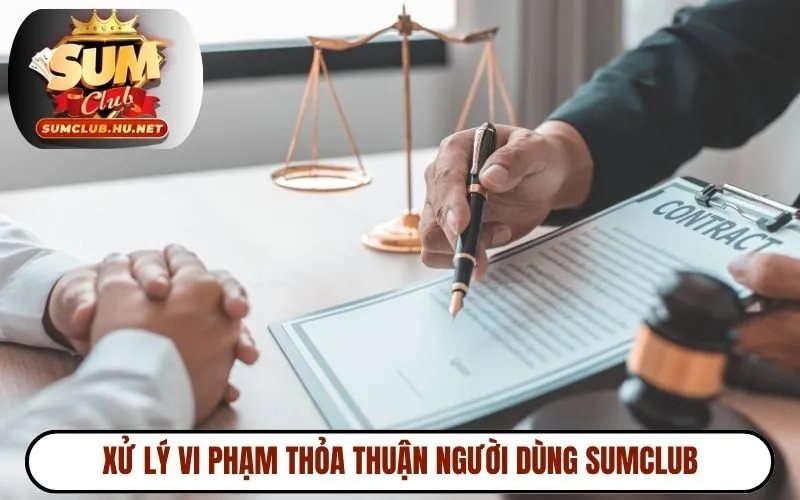 Xử lý vi phạm thỏa thuận người dùng SUMCLUB